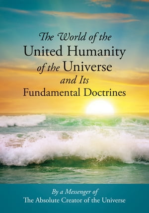 The World of the United Humanity of the Universe and Its Fundamental Doctrines