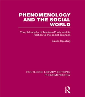 Phenomenology and the Social World The Philosophy of Merleau-Ponty and its Relation to the Social SciencesŻҽҡ[ Laurie Spurling ]