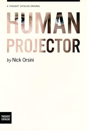 The Human Projector【電子書籍】[ Nick Orsi