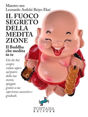 Il fuoco segreto della meditazione Ci? che hai sempre voluto sapere sul potere della tua mente, spiegato grazie a tue esperienze successive e graduali.