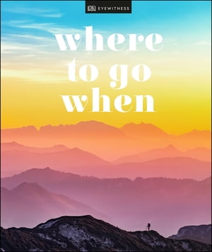 Where To Go When【電子書籍】[ DK Travel ]