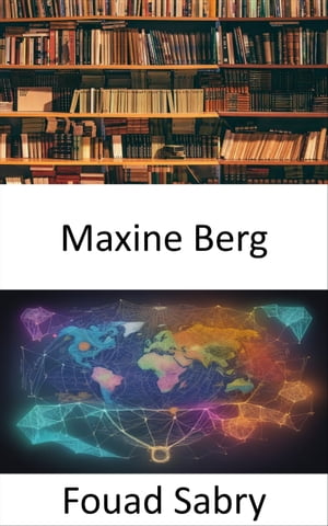 Maxine Berg Iluminando la historia, la econom?a y el poder de las ideas