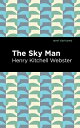 The Sky Man【電子書籍】[ Henry Kitchell Webster ]