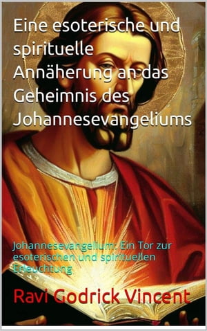 Eine esoterische und spirituelle Annäherung an das Geheimnis des Johannesevangeliums