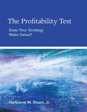 ŷKoboŻҽҥȥ㤨The Profitability Test Does Your Strategy Make Sense?Żҽҡ[ Harborne W. Stuart Jr. ]פβǤʤ4,557ߤˤʤޤ