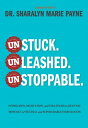 Unstuck. Unleashed. Unstoppable. Inspiration, Motivation, and Strategies to Help...