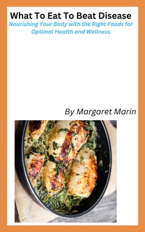 ŷKoboŻҽҥȥ㤨What To Eat To Beat Disease Nourishing Your Body with the Right Foods for Optimal Health and WellnessŻҽҡ[ Margaret Marin ]פβǤʤ877ߤˤʤޤ