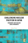 Challenging Nuclear Pacifism in Japan Hiroshima's Anti-nuclear Social Movements【電子書籍】[ Masae Yuasa ]