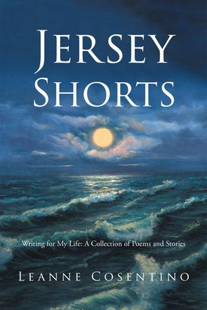 Jersey Shorts Writing for My Life: A Collection of Poems and Stories【電子書籍】[ Leanne Cosentino ]
