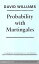 Probability with Martingales