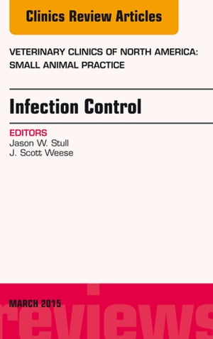 Infection Control, An Issue of Veterinary Clinics of North America: Small Animal Practice