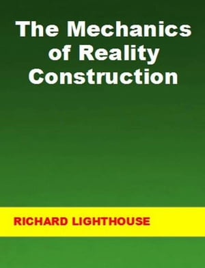 The Mechanics of Reality Construction