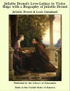 Juliette Drouet 039 s Love-Letters to Victor Hugo with a Biography of Juliette Drouet【電子書籍】 Juliette Drouet Louis Guimbaud