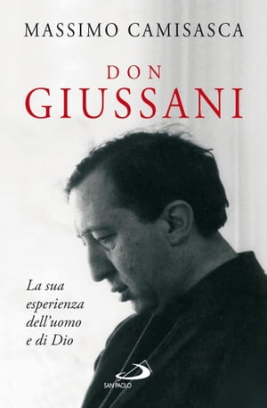 Don Giussani. La sua esperienza dell’uomo e di Dio