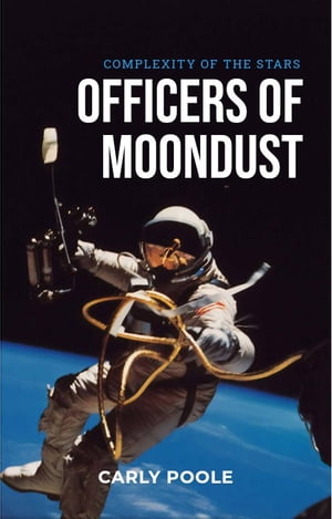 OFFICERS OF THE MOON DUST Complexity of the starsŻҽҡ[ Carly poole ]