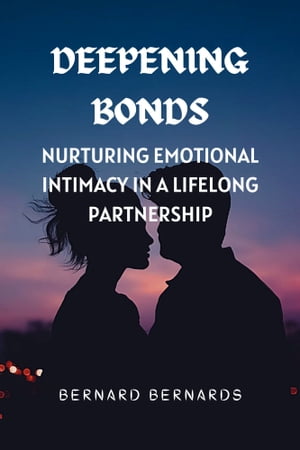 DEEPENING BONDS Nurturing Emotional Intimacy in 