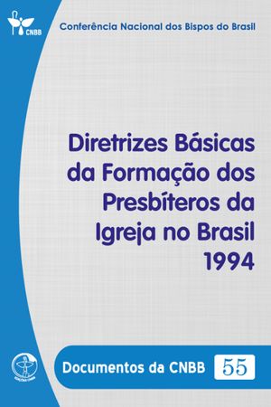 Diretrizes B?sicas da Forma??o dos Presb?teros da Igreja no Brasil 1994 - Documentos da CNBB 55 - Digital