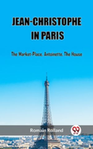 ŷKoboŻҽҥȥ㤨Jean-Christophe In Paris The Market-Place, Antoinette, The HouseŻҽҡ[ Romain Rolland ]פβǤʤ162ߤˤʤޤ