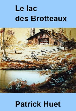 Le Lac Des Brotteaux【電子書籍】[ Patrick Huet ]