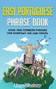 Easy Portuguese Phrase Book Over 1500 Common Phrases For Everyday Use And Travel【電子書籍】 Lingo Mastery