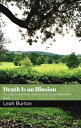 Death Is an Illusion: The Little Positive Poetry Book on Grief, Dying and Life after Death【電子書籍】 Leah Burton