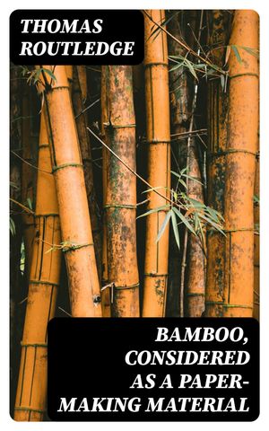 Bamboo, Considered as a Paper-making Material