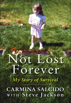 Not Lost Forever My Story of Survival【電子書籍】 Carmina Salcido