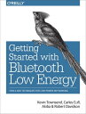 Getting Started with Bluetooth Low Energy Tools and Techniques for Low-Power Networking【電子書籍】 Kevin Townsend