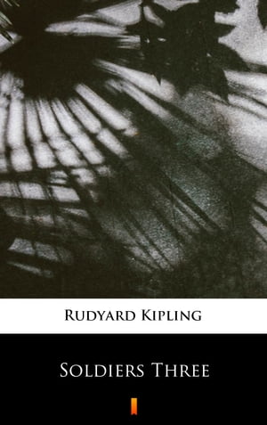 Soldiers Three【電子書籍】 Rudyard Kipling