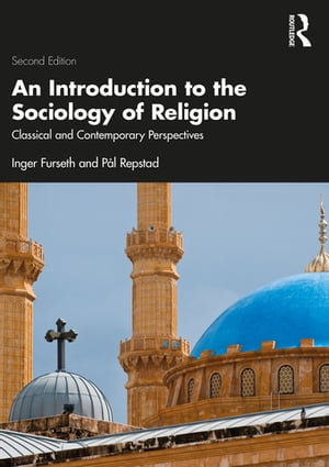 An Introduction to the Sociology of Religion Classical and Contemporary Perspectives【電子書籍】 Inger Furseth