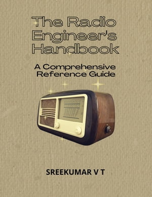 The Radio Engineer's Handbook: A Comprehensive Reference Guide