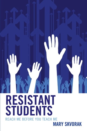 Resistant Students Reach Me Before You Teach MeŻҽҡ[ Mary Skvorak ]