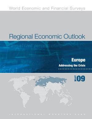 Regional Economic Outlook: Europe, May 2009, Addressing the Crisis