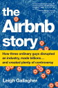 The Airbnb Story How Three Ordinary Guys Disrupted an Industry, Made Billions?.?.?. and Created Plenty of Controversy