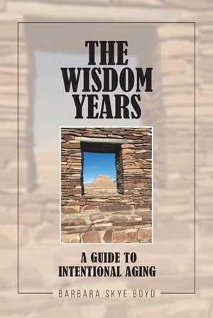 The Wisdom Years A Guide to Intentional AgingŻҽҡ[ Barbara Skye Boyd ]