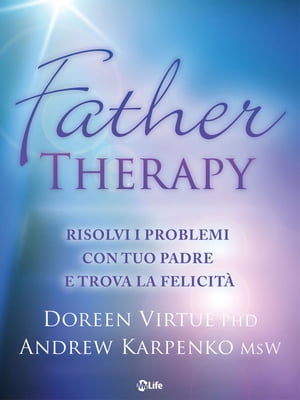 Father Therapy Risolvi i conflitti con tuo padre e goditi la vita