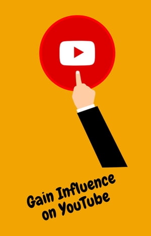 Gain Influence on YouTube【電子書籍】[ Peter Callaghan ]