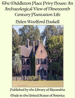 The Middleton Place Privy House: An Archaeological View of Nineteenth Century Plantation Life