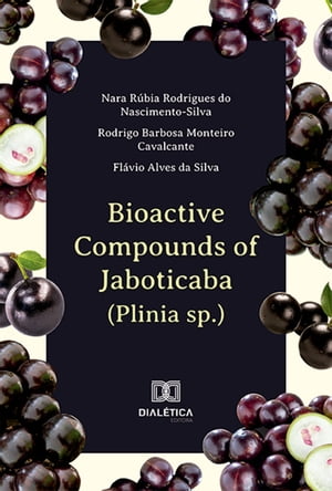 Bioactive Compounds of Jaboticaba (Plinia sp.)【電子書籍】[ Nara R?bia Rodrigues do Nascimento-Silva ]