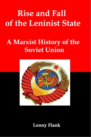 Rise and Fall of the Leninist State: A Marxist History of the Soviet Union