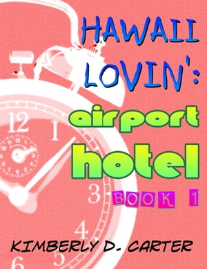 Hawaii Lovin’: Airport Hotel (Book 1 of Hawaii Lovin’)