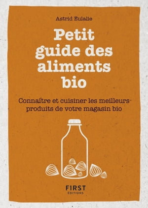 Petit livre de - Petit guide des aliments bio - Conna?tre et cuisiner les meilleurs produits de votr