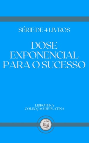 DOSE EXPONENCIAL PARA O SUCESSO