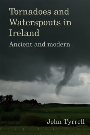 Tornadoes and Waterspouts in Ireland: Ancient and modern