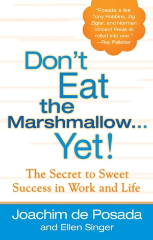 Don't Eat The Marshmallow Yet! The Secret to Sweet Success in Work and LifeŻҽҡ[ Joachim de Posada ]