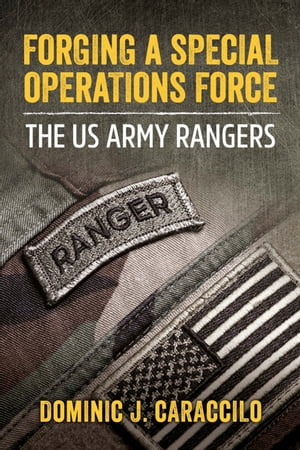 Forging a Special Operations Force The US Army Rangers