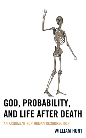 God, Probability, and Life after Death An Argument for Human Resurrection