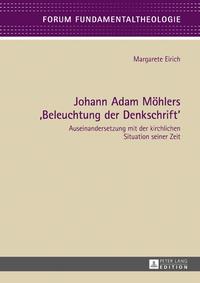 Johann Adam M?hlers ≪Beleuchtung der Denkschrift≫ Auseinandersetzung mit der kirchlichen Situation seiner Zeit【電子書籍】[ Margarete Eirich ]