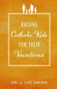 ŷKoboŻҽҥȥ㤨Raising Catholic Kids for Their VocationsŻҽҡ[ John Grabowski ]פβǤʤ1,067ߤˤʤޤ