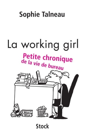 La working girl Petite chronique de la vie de bureau